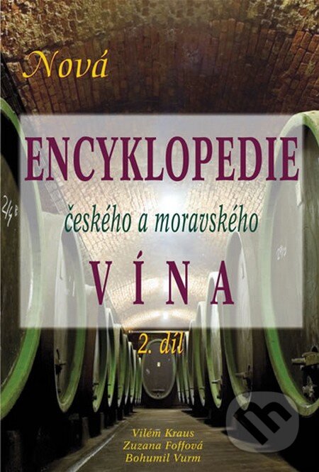 Kniha: Nová encyklopedie českého a moravského vína (Bohumil Vurm, Vilém Kraus a Zuzana Foffová). Ries and Ries, 2008 Kniha: Nová encyklopedie českého a moravského vína (Bohumil Vurm, Vilém Kraus a Zuzana Foffová). Ries and Ries, 2008