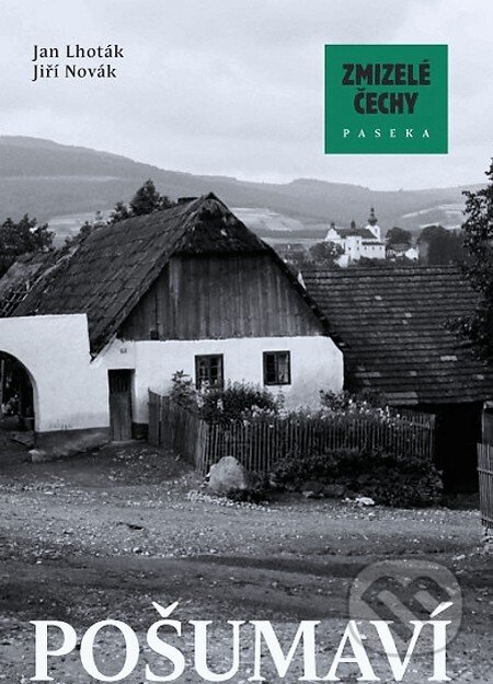 Kniha: Zmizelé Čechy - Pošumaví (Jan Lhoták a Jiří Novák). Paseka, 2013 Kniha: Zmizelé Čechy - Pošumaví (Jan Lhoták a Jiří Novák). Paseka, 2013