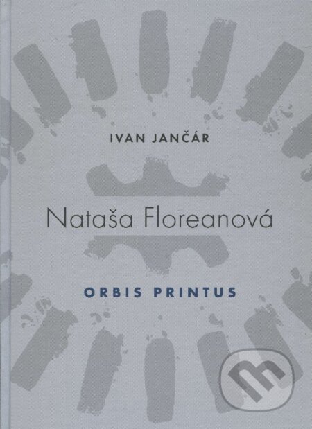 Kniha: Nataša Floreanová - Orbis Printus (Ivan Jančár). Galéria mesta Bratislava, 2014 Kniha: Nataša Floreanová - Orbis Printus (Ivan Jančár). Galéria mesta Bratislava, 2014