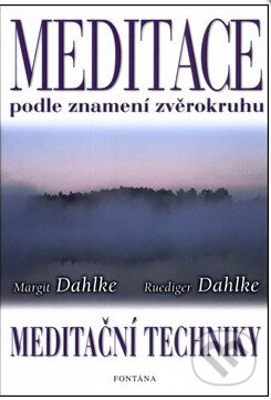Kniha: Meditace podle znamení zvěrokruhu (Margit Dahlke a Ruediger Dahlke). Fontána, 2002 Kniha: Meditace podle znamení zvěrokruhu (Margit Dahlke a Ruediger Dahlke). Fontána, 2002
