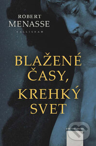 Kniha: Blažené časy, krehký svet (Robert Menasse). Kalligram, 2015 Kniha: Blažené časy, krehký svet (Robert Menasse). Kalligram, 2015