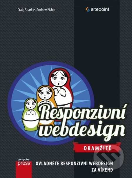 Kniha: Responzivní webdesign. Okamžitě (Andrew Fisher a Craig Sharkie). Computer Press, 2015 Kniha: Responzivní webdesign. Okamžitě (Andrew Fisher a Craig Sharkie). Computer Press, 2015