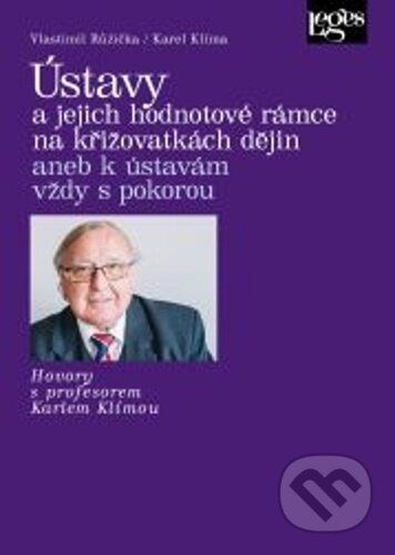 Kniha: Ústavy a jejich hodnotové rámce na křižovatkách dějin (Karel Klíma a Vlastimil Růžička). Leges, 2023 Kniha: Ústavy a jejich hodnotové rámce na křižovatkách dějin (Karel Klíma a Vlastimil Růžička). Leges, 2023