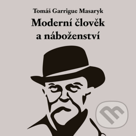 Audiokniha: Moderní člověk a náboženství (Tomáš Garrigue Masaryk). Tympanum, 2023 Audiokniha: Moderní člověk a náboženství (Tomáš Garrigue Masaryk). Tympanum, 2023