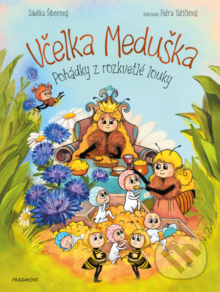 Včelka Meduška - Pohádky z rozkvetlé louky - Zdeňka Šiborová, Petra Tatíčková (Ilustrátor), Nakladatelství Fragment, 2023
