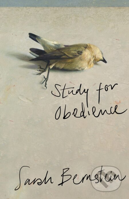 Kniha: Study for Obedience (Sarah Bernstein). Granta Books, 2023 Kniha: Study for Obedience (Sarah Bernstein). Granta Books, 2023