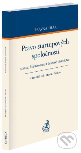 Kniha: Právo startupových spoločností (Barbora Grambličková, Ján Mazúr a Stanislav Barkoci). C. H. Beck, 2023 Kniha: Právo startupových spoločností (Barbora Grambličková, Ján Mazúr a Stanislav Barkoci). C. H. Beck, 2023