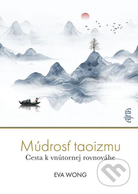 E-kniha: Múdrosť taoizmu (Eva Wong). Ikar, 2023 E-kniha: Múdrosť taoizmu (Eva Wong). Ikar, 2023