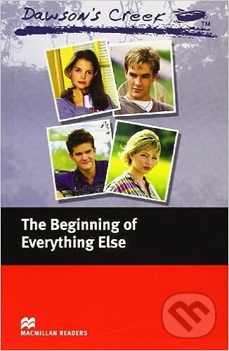 Kniha: Macmillan Readers Elementary: Dawson's Creek 1: The Beginning of Everything Else (MacMillan). MacMillan Kniha: Macmillan Readers Elementary: Dawson's Creek 1: The Beginning of Everything Else (MacMillan). MacMillan