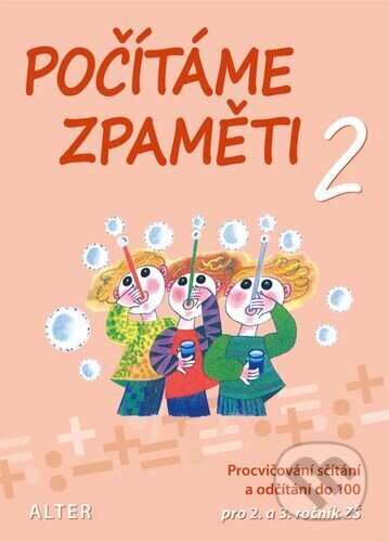 Kniha: Počítáme zpaměti 2 pro 2. a 3. ročník ZŠ (Jiří Volf). Alter, 2023 Kniha: Počítáme zpaměti 2 pro 2. a 3. ročník ZŠ (Jiří Volf). Alter, 2023