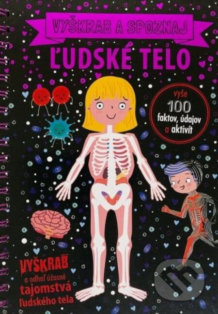 Kniha: Ľudské telo - vyškrabuj a poznávaj (Anne Wade a Sarah Rooney). Svojtka&Co., 2023 Kniha: Ľudské telo - vyškrabuj a poznávaj (Anne Wade a Sarah Rooney). Svojtka&Co., 2023