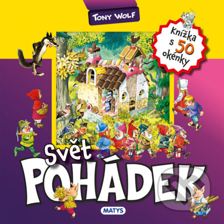 Kniha: Svět pohádek - knížka s 50 okénky (Tony Wolf). Matys, 2023 Kniha: Svět pohádek - knížka s 50 okénky (Tony Wolf). Matys, 2023