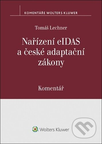 Nařízení eIDAS a české adaptační zákony - Tomáš Lechner, Wolters Kluwer ČR, 2023
