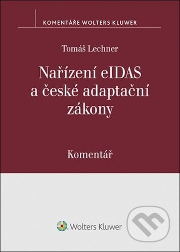 Kniha: Nařízení eIDAS a české adaptační zákony (Tomáš Lechner). Wolters Kluwer ČR, 2023 Kniha: Nařízení eIDAS a české adaptační zákony (Tomáš Lechner). Wolters Kluwer ČR, 2023