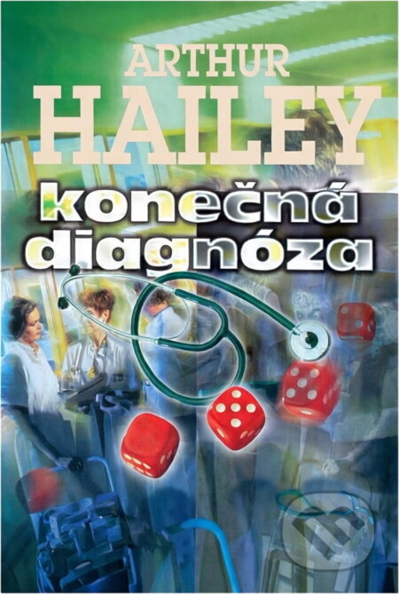Kniha: Konečná diagnóza (Arthur Hailey). Riopress, 1996 Kniha: Konečná diagnóza (Arthur Hailey). Riopress, 1996