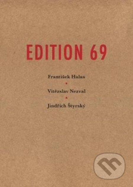 Kniha: Edition 69 (Bohuslav Brouk, František Halas, Jindřich Štyrský a Vítězslav Nezval). Twisted Spoon, 2020 Kniha: Edition 69 (Bohuslav Brouk, František Halas, Jindřich Štyrský a Vítězslav Nezval). Twisted Spoon, 2020
