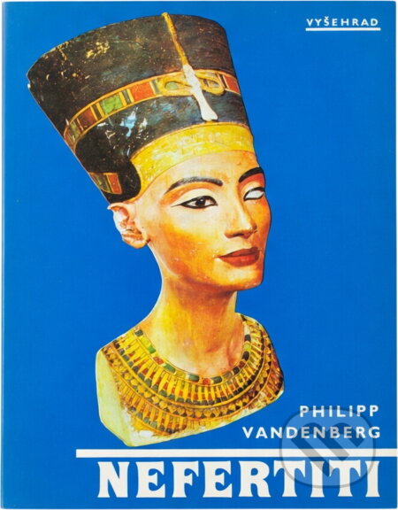 Kniha: Nefertiti : královna tajemné krásy (Philipp Vandenberg). Vyšehrad, 1991 Kniha: Nefertiti : královna tajemné krásy (Philipp Vandenberg). Vyšehrad, 1991