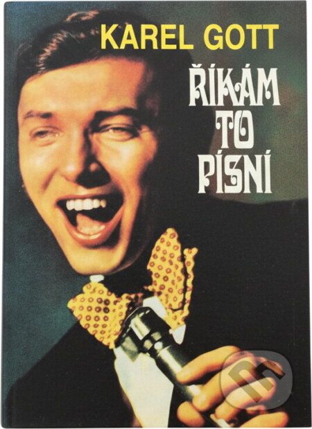 Kniha: Říkám to písní (Karel Gott). , 1993 Kniha: Říkám to písní (Karel Gott). , 1993
