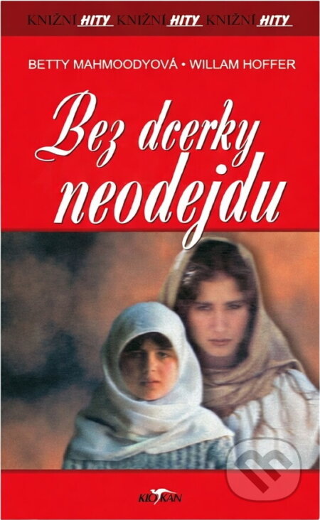 Kniha: Bez dcerky neodejdu (Betty Mahmoody a William Hoffer). Alpress, 2007 Kniha: Bez dcerky neodejdu (Betty Mahmoody a William Hoffer). Alpress, 2007