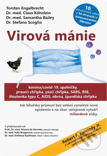 Kniha: Virová mánie : corona/covid-19, spalničky, prasečí chřipka, ptačí chřipka, SARS, BSE, žloutenka typu C, AIDS, obrna, španělská chřipka : jak lékařský průmysl bez ustání vymýšlí nové nákazy a profituje (Claus Köhnlein, Samantha Bailey a Stefano Scoglio). , 2022 Kniha: Virová mánie : corona/covid-19, spalničky, prasečí chřipka, ptačí chřipka, SARS, BSE, žloutenka typu C, AIDS, obrna, španělská chřipka : jak lékařský průmysl bez ustání vymýšlí nové nákazy a profituje (Claus Köhnlein, Samantha Bailey a Stefano Scoglio). , 2022