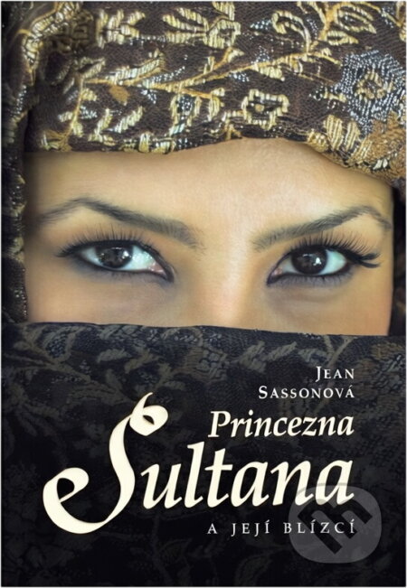Kniha: Princezna Sultana a její blízcí (Jean Sasson). , 2011 Kniha: Princezna Sultana a její blízcí (Jean Sasson). , 2011