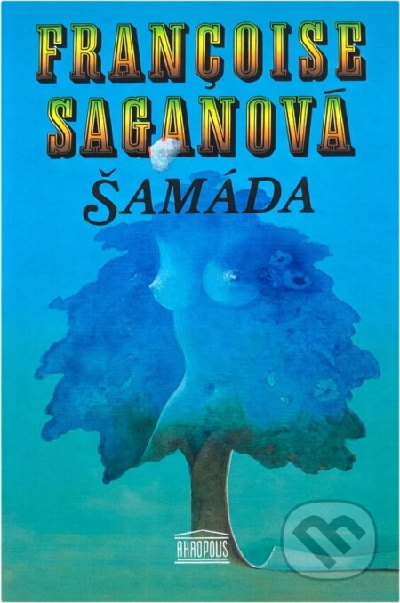 Kniha: Šamáda (Françoise Sagan). Akropolis, 1994 Kniha: Šamáda (Françoise Sagan). Akropolis, 1994