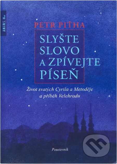 Kniha: Slyšte slovo a zpívejte píseň : život svatých Cyrila a Metoděje a příběh Velehradu (Petr Piťha). , 2022 Kniha: Slyšte slovo a zpívejte píseň : život svatých Cyrila a Metoděje a příběh Velehradu (Petr Piťha). , 2022