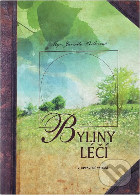 Kniha: Byliny léčí (Jarmila Podhorná). , 2016 Kniha: Byliny léčí (Jarmila Podhorná). , 2016