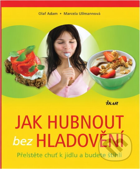 Kniha: Jak hubnout bez hladovění : přelstěte chuť k jídlu a budete štíhlí (Marcela Ullmann a Olaf Adam). Ikar, 2009 Kniha: Jak hubnout bez hladovění : přelstěte chuť k jídlu a budete štíhlí (Marcela Ullmann a Olaf Adam). Ikar, 2009