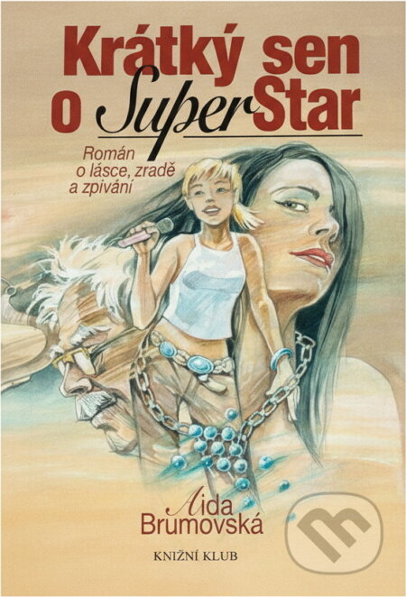 Kniha: Krátký sen o SuperStar : román o lásce, zradě a zpívání (Aida Brumovská). Knižní klub, 2005 Kniha: Krátký sen o SuperStar : román o lásce, zradě a zpívání (Aida Brumovská). Knižní klub, 2005