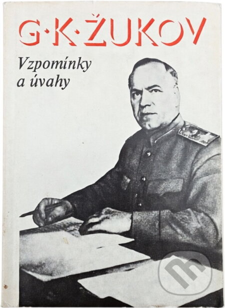 Kniha: Vzpomínky a úvahy (Georgij Konstantinovič Žukov). Naše vojsko, 1976 Kniha: Vzpomínky a úvahy (Georgij Konstantinovič Žukov). Naše vojsko, 1976