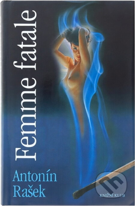Kniha: Femme fatale (Antonín Rašek). Knižní klub, 2004 Kniha: Femme fatale (Antonín Rašek). Knižní klub, 2004