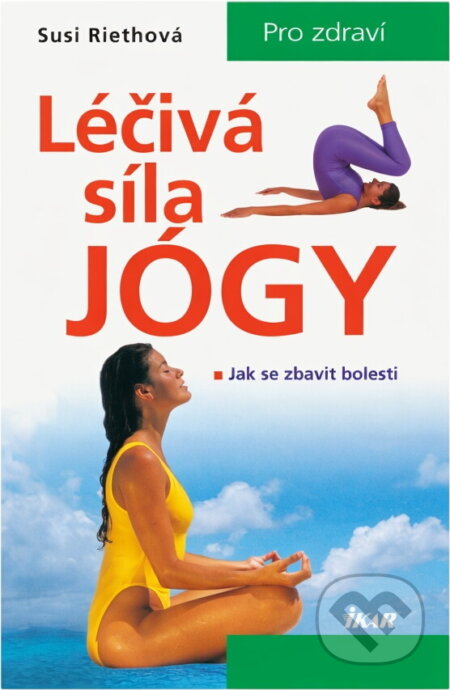 Kniha: Léčivá síla jógy : jak se zbavit bolesti (Susi Rieth). , 2001 Kniha: Léčivá síla jógy : jak se zbavit bolesti (Susi Rieth). , 2001