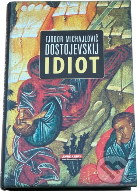 Kniha: Idiot (Fiodor Michajlovič Dostojevskij). , 2007 Kniha: Idiot (Fiodor Michajlovič Dostojevskij). , 2007