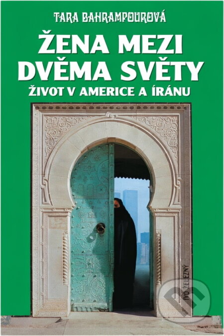 Kniha: Žena mezi dvěma světy : život v Americe a Íránu (Tara Bahrampour). Ivo Železný, 2001 Kniha: Žena mezi dvěma světy : život v Americe a Íránu (Tara Bahrampour). Ivo Železný, 2001