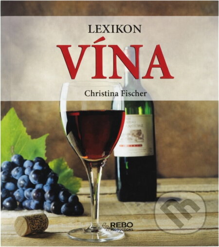 Kniha: Lexikon vín (Christina Fischer). Rebo, 2007 Kniha: Lexikon vín (Christina Fischer). Rebo, 2007