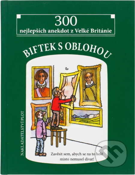 Kniha: Biftek s oblohou : 300 nejlepších anekdot z Velké Británie (Plot). Plot, 2004 Kniha: Biftek s oblohou : 300 nejlepších anekdot z Velké Británie (Plot). Plot, 2004