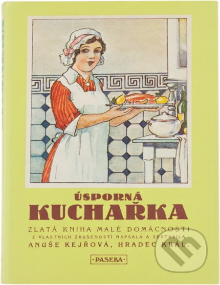 Kniha: Úsporná kuchařka : zlatá kniha malé domácnosti (Anuše Kejřová). Paseka, 1990 Kniha: Úsporná kuchařka : zlatá kniha malé domácnosti (Anuše Kejřová). Paseka, 1990