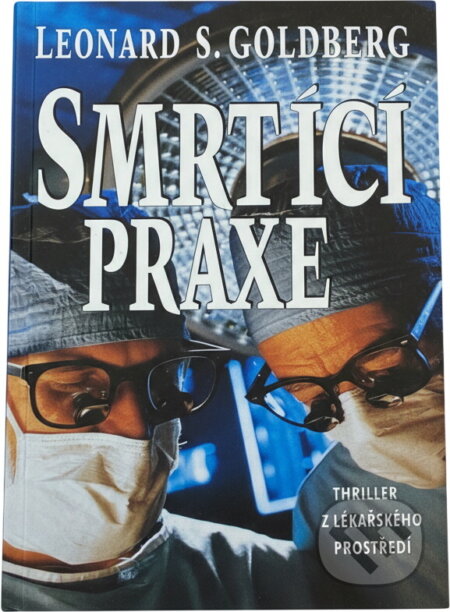 Kniha: Smrtící praxe (Leonard S. Goldberg). Ikar, 1995 Kniha: Smrtící praxe (Leonard S. Goldberg). Ikar, 1995