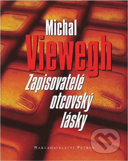 Kniha: Zapisovatelé otcovský lásky (Michal Viewegh). Petrov, 1998 Kniha: Zapisovatelé otcovský lásky (Michal Viewegh). Petrov, 1998