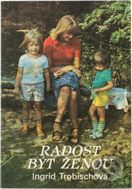 Kniha: Radost být ženou a čím k tomu může přispět muž (Ingrid Trobisch a Walter Trobisch). , 1991 Kniha: Radost být ženou a čím k tomu může přispět muž (Ingrid Trobisch a Walter Trobisch). , 1991