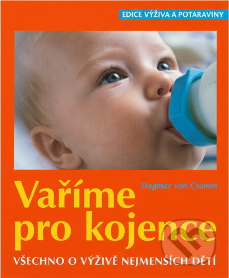 Kniha: Vaříme pro kojence : všechno o výživě nejmenších dětí (Dagmar von Cramm). Cesty, 2003 Kniha: Vaříme pro kojence : všechno o výživě nejmenších dětí (Dagmar von Cramm). Cesty, 2003