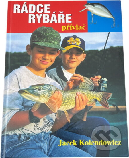 Kniha: Rádce rybáře : přívlač (Jacek Kolendowicz). Finidr, 2005 Kniha: Rádce rybáře : přívlač (Jacek Kolendowicz). Finidr, 2005
