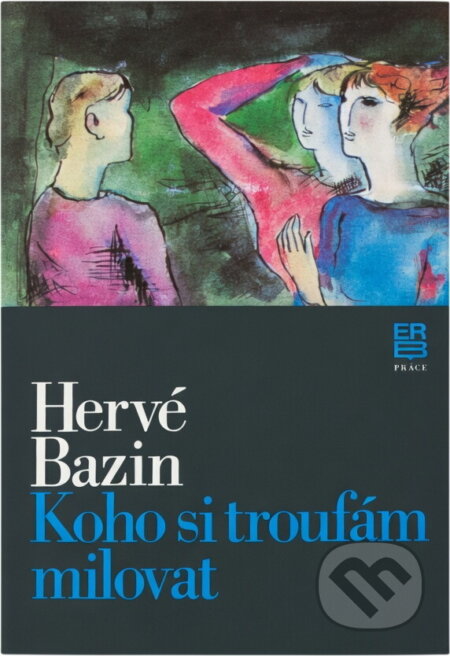 Kniha: Koho si troufám milovat (Hervé Bazin). Práce, 1985 Kniha: Koho si troufám milovat (Hervé Bazin). Práce, 1985