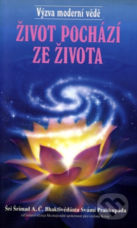 Kniha: Život pochází ze života (A. Č. Bhaktivédanta Swami Prabhupáda). Centrum pro védská studia, 2010 Kniha: Život pochází ze života (A. Č. Bhaktivédanta Swami Prabhupáda). Centrum pro védská studia, 2010