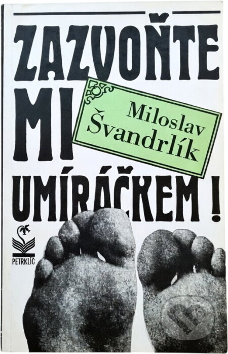Kniha: Zazvoňte mi umíráčkem! (Miloslav Švandrlík). Petrklíč, 1992 Kniha: Zazvoňte mi umíráčkem! (Miloslav Švandrlík). Petrklíč, 1992
