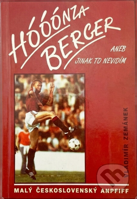 Kniha: Hóóónza Berger aneb jinak to nevidim : malý čs. Anpfiff (Vladimír Zemánek). , 1992 Kniha: Hóóónza Berger aneb jinak to nevidim : malý čs. Anpfiff (Vladimír Zemánek). , 1992