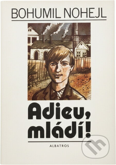 Kniha: Adieu, mládí! (Bohumil Nohejl). , 1985 Kniha: Adieu, mládí! (Bohumil Nohejl). , 1985