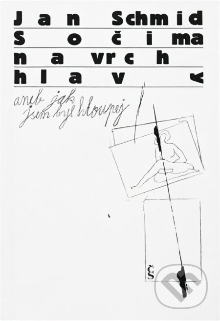 Kniha: S očima navrch hlavy aneb jak jsem byl hloupej (Jan Schmid). Československý spisovatel, 1989 Kniha: S očima navrch hlavy aneb jak jsem byl hloupej (Jan Schmid). Československý spisovatel, 1989