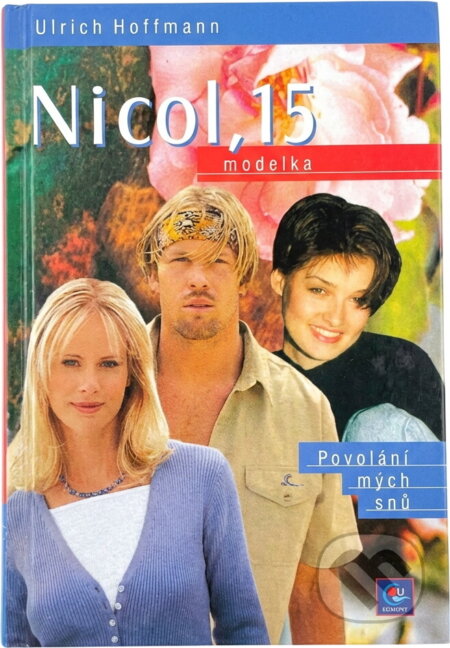Kniha: Nicol, 15 : modelka : povolání mých snů (Ulrich Hoffmann). Egmont ČR, 2000 Kniha: Nicol, 15 : modelka : povolání mých snů (Ulrich Hoffmann). Egmont ČR, 2000